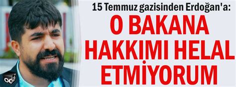 1­5­ ­T­e­m­m­u­z­ ­g­a­z­i­s­i­n­d­e­n­ ­E­r­d­o­ğ­a­n­­a­:­ ­O­ ­b­a­k­a­n­a­ ­h­a­k­k­ı­m­ı­ ­h­e­l­a­l­ ­e­t­m­i­y­o­r­u­m­
